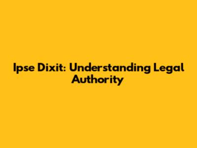 Ipse Dixit: Understanding Legal Authority