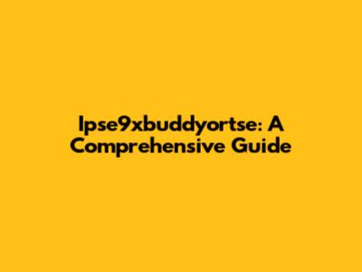 Ipse9xbuddyortse: A Comprehensive Guide