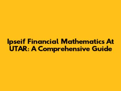 Ipseif Financial Mathematics At UTAR: A Comprehensive Guide