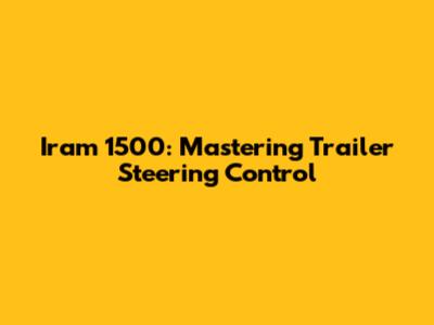 Iram 1500: Mastering Trailer Steering Control