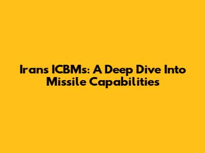 Iran's ICBMs: A Deep Dive Into Missile Capabilities