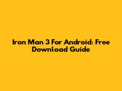 Iron Man 3 For Android: Free Download Guide
