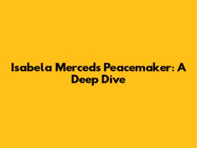 Isabela Merced's Peacemaker: A Deep Dive