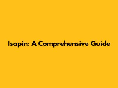 Isapin: A Comprehensive Guide