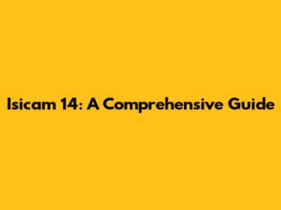 Isicam 14: A Comprehensive Guide
