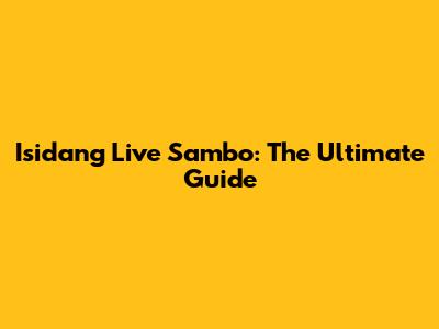 Isidang Live Sambo: The Ultimate Guide