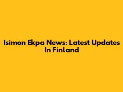 Isimon Ekpa News: Latest Updates In Finland