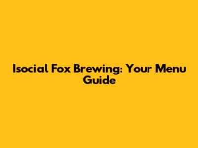 Isocial Fox Brewing: Your Menu Guide