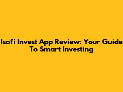 Isofi Invest App Review: Your Guide To Smart Investing