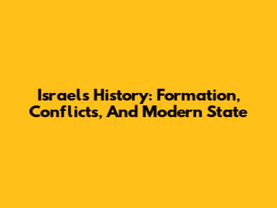 Israel's History: Formation, Conflicts, And Modern State