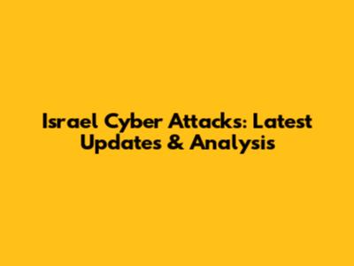 Israel Cyber Attacks: Latest Updates & Analysis
