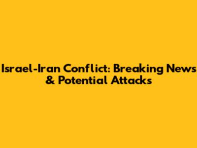 Israel-Iran Conflict: Breaking News & Potential Attacks