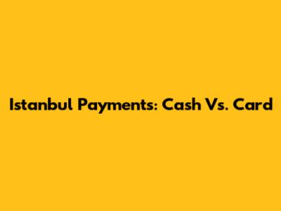 Istanbul Payments: Cash Vs. Card