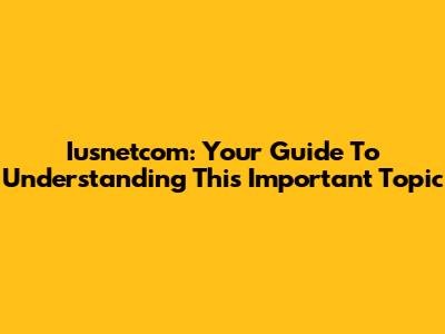 Iusnetcom: Your Guide To Understanding This Important Topic
