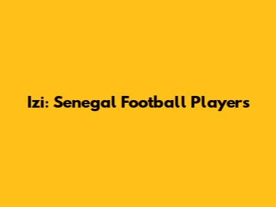 Izi: Senegal Football Players