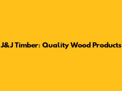 J&J Timber: Quality Wood Products