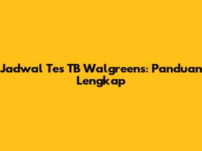 Jadwal Tes TB Walgreens: Panduan Lengkap