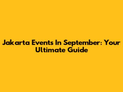 Jakarta Events In September: Your Ultimate Guide