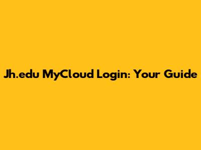 Jh.edu MyCloud Login: Your Guide