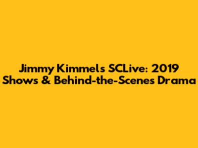 Jimmy Kimmel's SCLive: 2019 Shows & Behind-the-Scenes Drama
