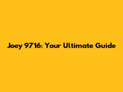 Joey 9716: Your Ultimate Guide
