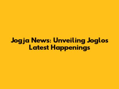 Jogja News: Unveiling Joglo's Latest Happenings