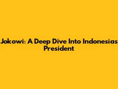 Jokowi: A Deep Dive Into Indonesia's President