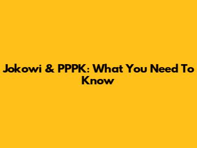 Jokowi & PPPK: What You Need To Know