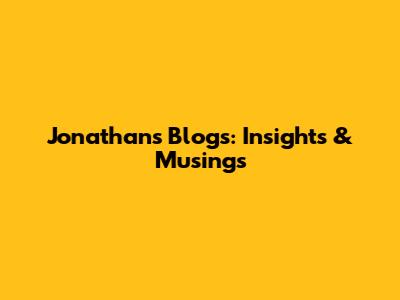 Jonathan's Blogs: Insights & Musings