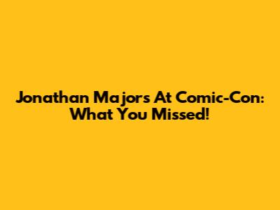 Jonathan Majors At Comic-Con: What You Missed!
