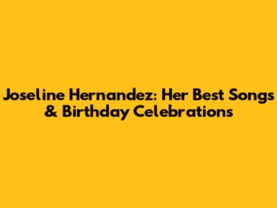 Joseline Hernandez: Her Best Songs & Birthday Celebrations
