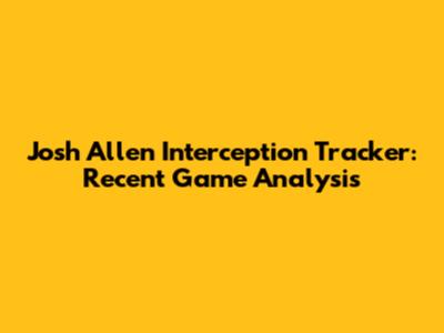 Josh Allen Interception Tracker: Recent Game Analysis