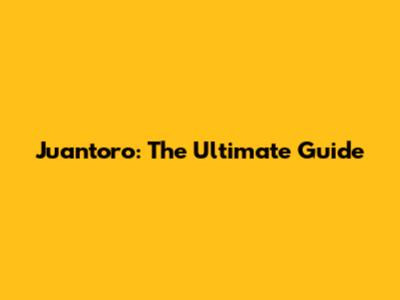 Juantoro: The Ultimate Guide