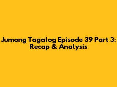 Jumong Tagalog Episode 39 Part 3: Recap & Analysis