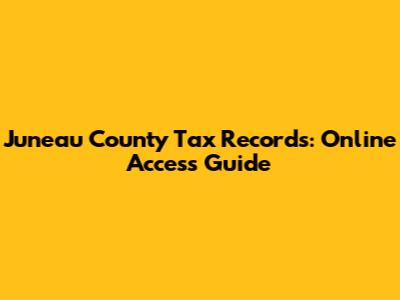 Juneau County Tax Records: Online Access Guide