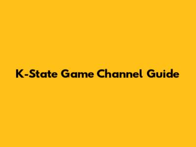 K-State Game Channel Guide