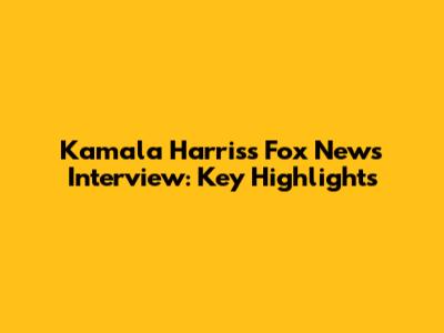 Kamala Harris's Fox News Interview: Key Highlights