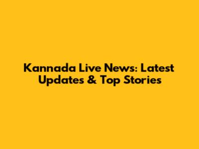 Kannada Live News: Latest Updates & Top Stories