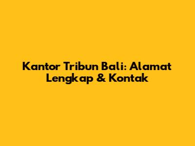 Kantor Tribun Bali: Alamat Lengkap & Kontak