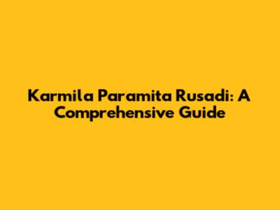 Karmila Paramita Rusadi: A Comprehensive Guide