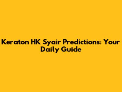 Keraton HK Syair Predictions: Your Daily Guide
