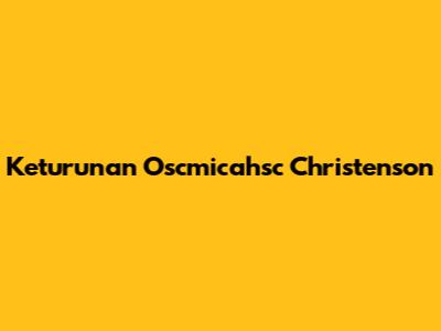 Keturunan Oscmicahsc Christenson