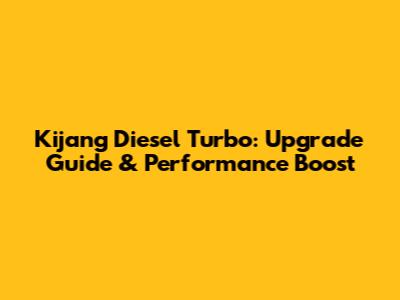 Kijang Diesel Turbo: Upgrade Guide & Performance Boost