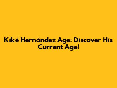 Kiké Hernández Age: Discover His Current Age!