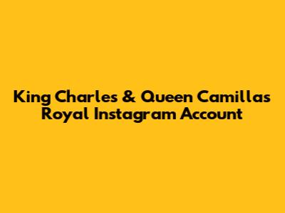 King Charles & Queen Camilla's Royal Instagram Account