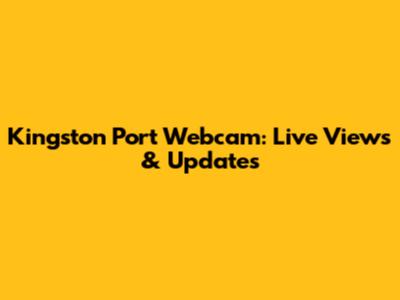 Kingston Port Webcam: Live Views & Updates