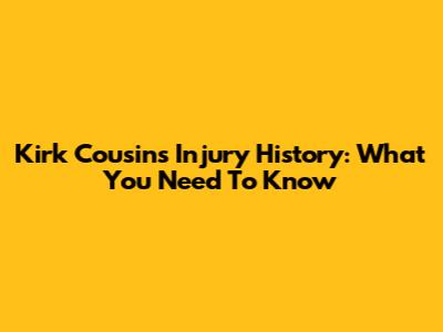 Kirk Cousins' Injury History: What You Need To Know