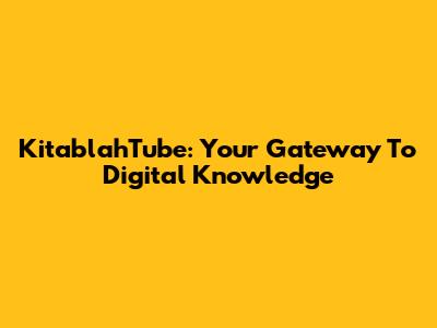 KitablahTube: Your Gateway To Digital Knowledge