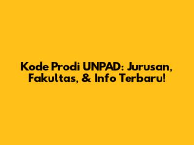 Kode Prodi UNPAD: Jurusan, Fakultas, & Info Terbaru!