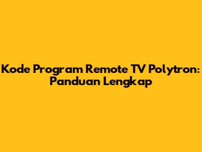 Kode Program Remote TV Polytron: Panduan Lengkap